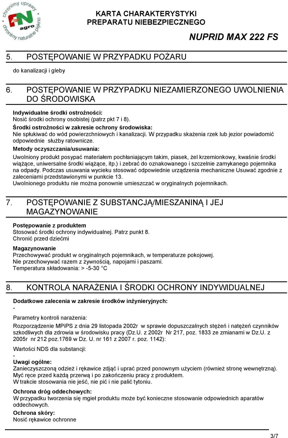 Środki ostrożności w zakresie ochrony środowiska: Nie spłukiwać do wód powierzchniowych i kanalizacji. W przypadku skażenia rzek lub jezior powiadomić odpowiednie służby ratownicze.