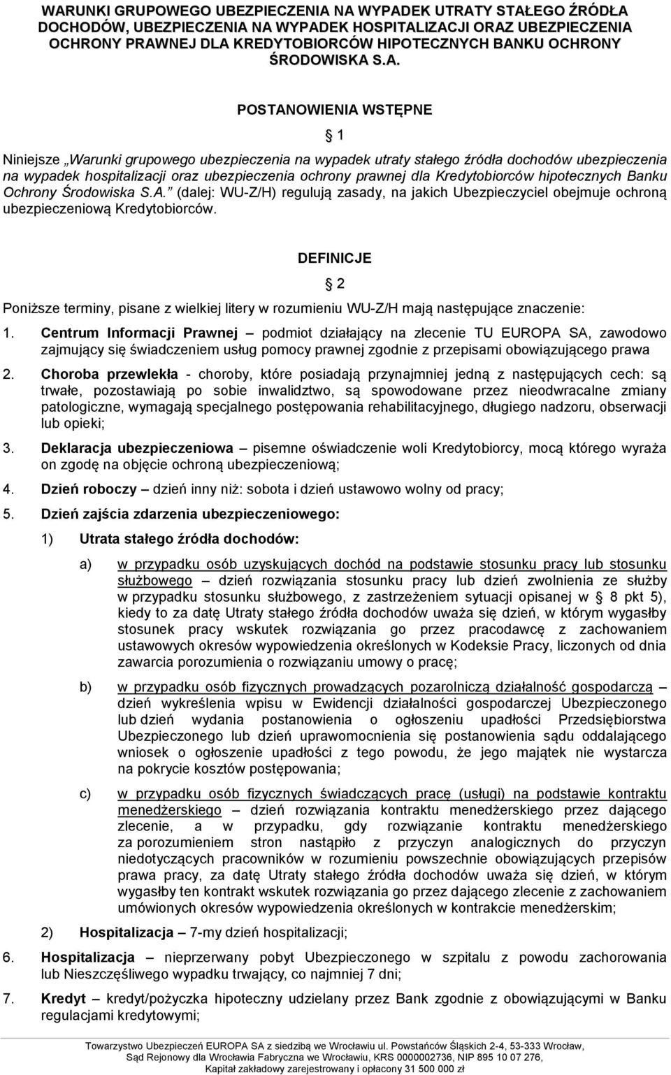 S.A. POSTANOWIENIA WSTĘPNE 1 Niniejsze Warunki grupowego ubezpieczenia na wypadek utraty stałego źródła dochodów ubezpieczenia na wypadek hospitalizacji oraz ubezpieczenia ochrony prawnej dla