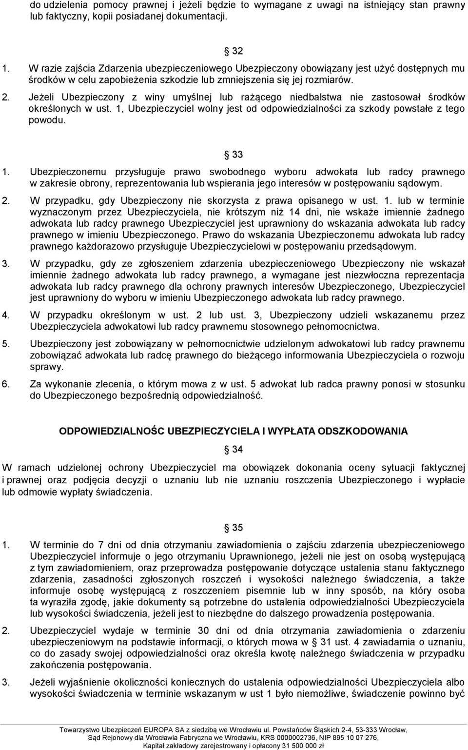 Jeżeli Ubezpieczony z winy umyślnej lub rażącego niedbalstwa nie zastosował środków określonych w ust. 1, Ubezpieczyciel wolny jest od odpowiedzialności za szkody powstałe z tego powodu. 33 1.