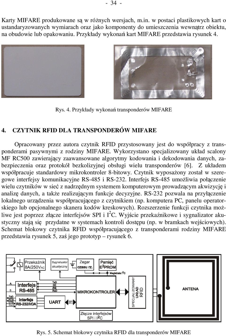 4. Przykłady wykonań transponderów MIFARE 4. CZYTNIK RFID DLA TRANSPONDERÓW MIFARE Opracowany przez autora czytnik RFID przystosowany jest do współpracy z transponderami pasywnymi z rodziny MIFARE.