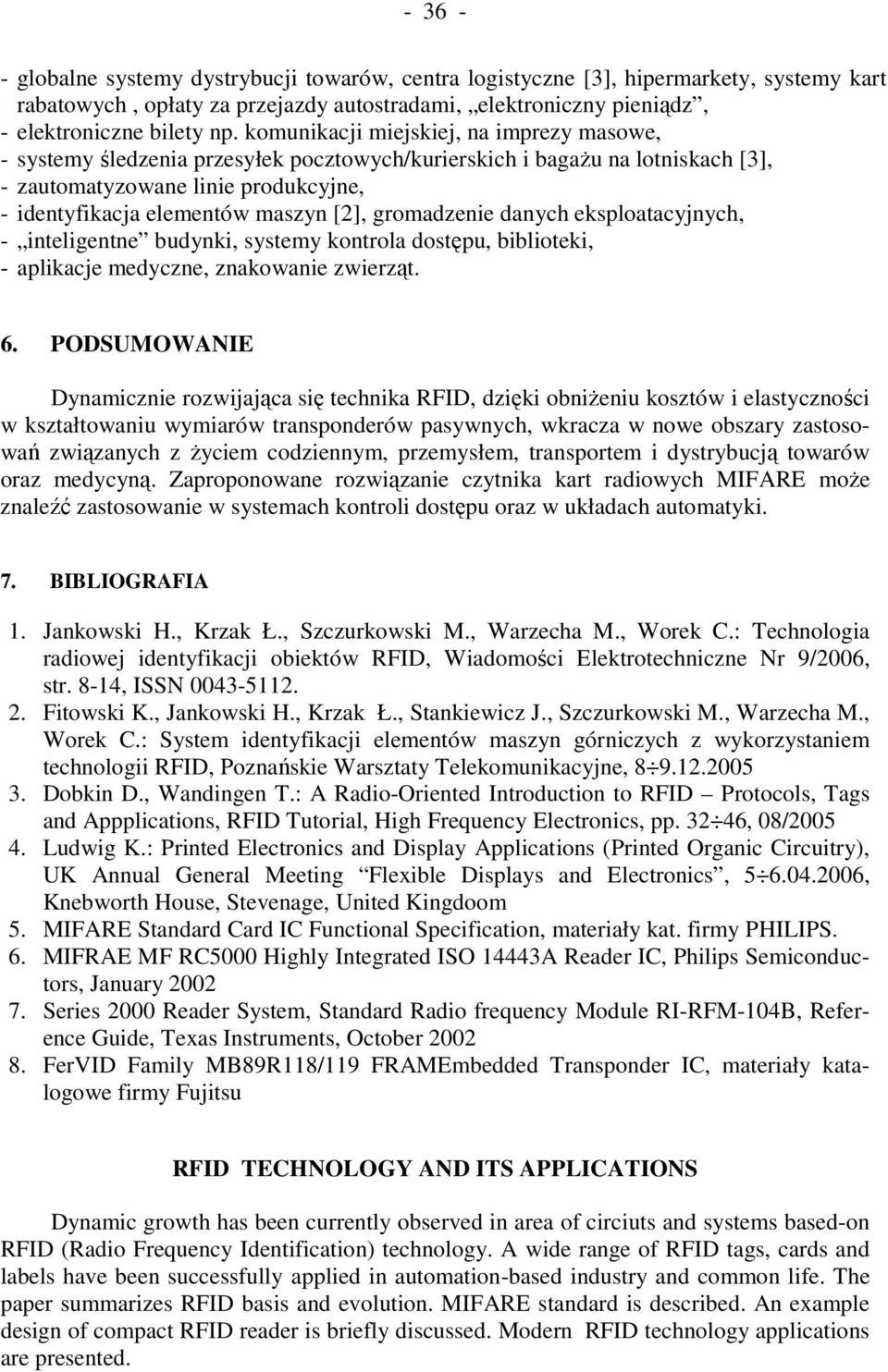 gromadzenie danych eksploatacyjnych, - inteligentne budynki, systemy kontrola dostępu, biblioteki, - aplikacje medyczne, znakowanie zwierząt. 6.