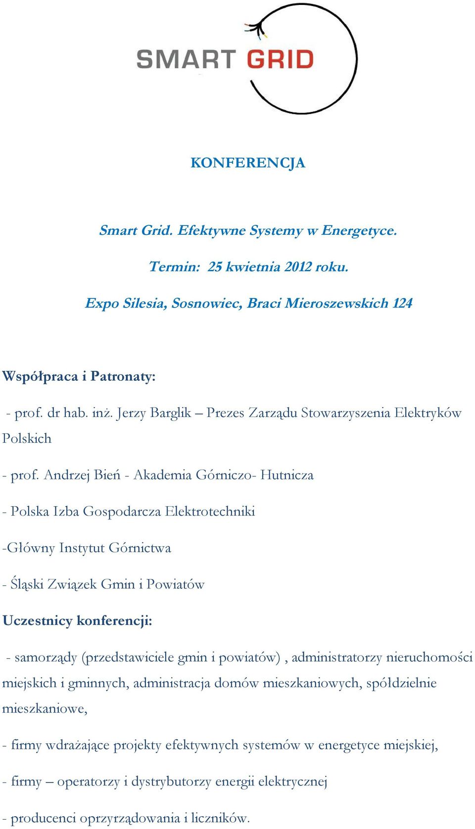 Andrzej Bień - Akademia Górniczo- Hutnicza - Polska Izba Gospodarcza Elektrotechniki -Główny Instytut Górnictwa - Śląski Związek Gmin i Powiatów Uczestnicy konferencji: - samorządy