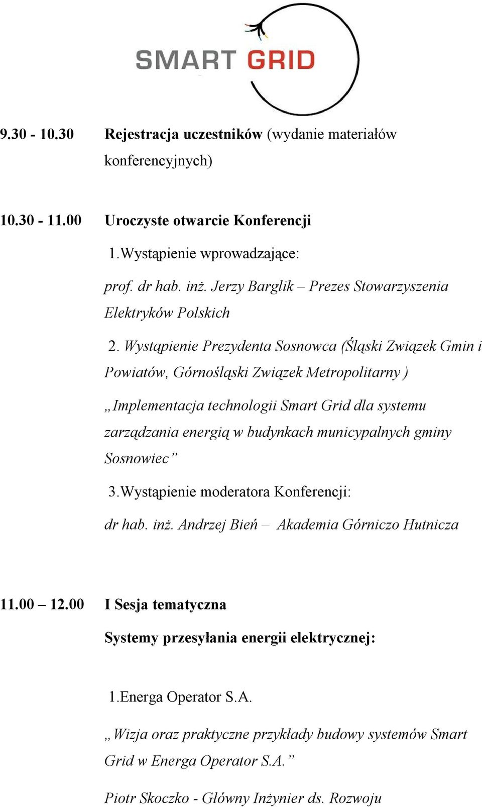 Wystąpienie Prezydenta Sosnowca (Śląski Związek Gmin i Powiatów, Górnośląski Związek Metropolitarny ) Implementacja technologii Smart Grid dla systemu zarządzania energią w budynkach