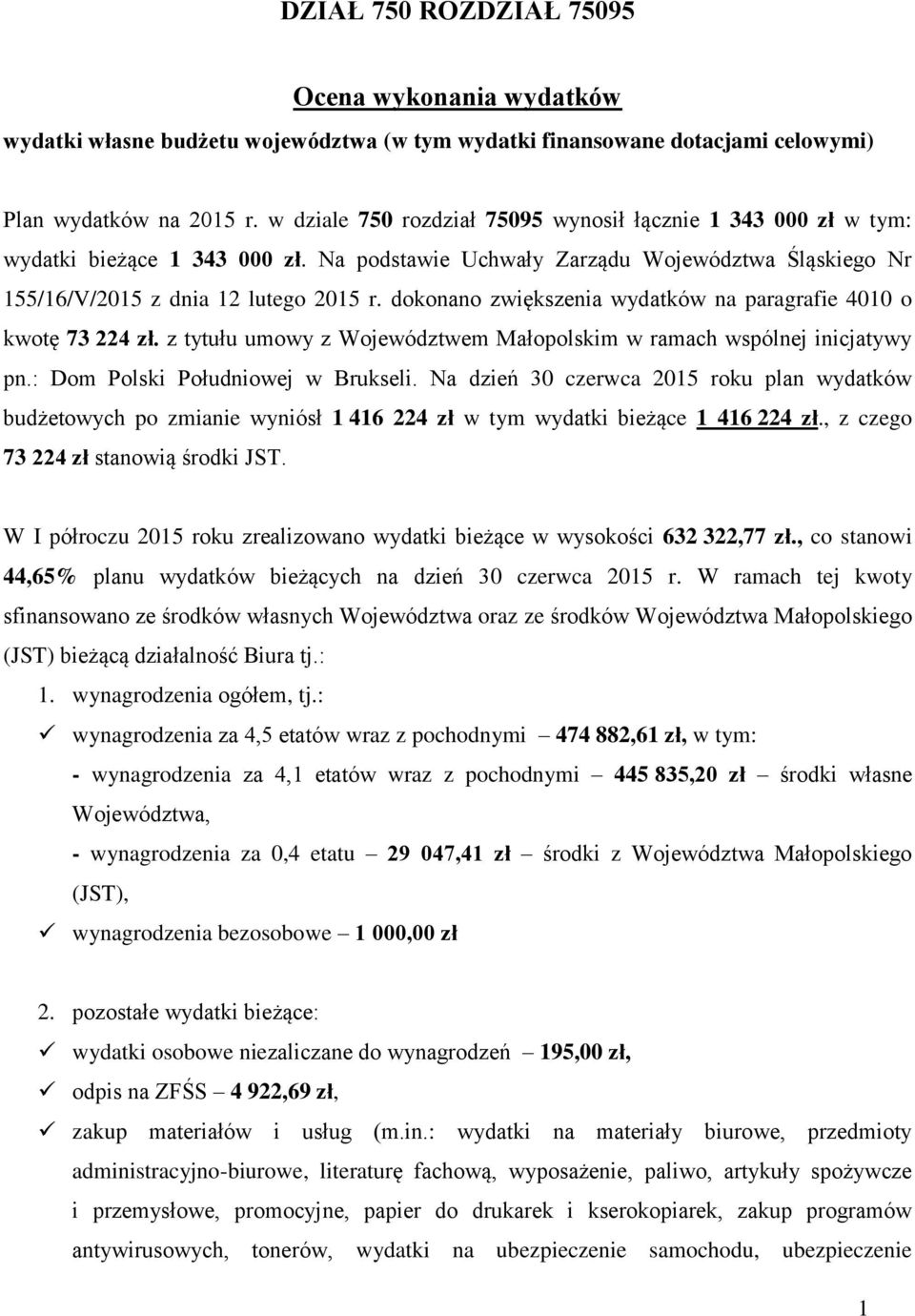 dokonano zwiększenia wydatków na paragrafie 4010 o kwotę 73 224 zł. z tytułu umowy z Województwem Małopolskim w ramach wspólnej inicjatywy pn.: Dom Polski Południowej w Brukseli.