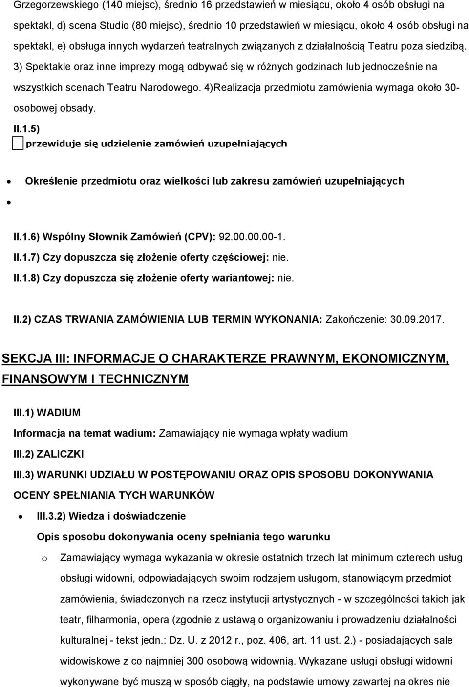 3) Spektakle oraz inne imprezy mogą odbywać się w różnych godzinach lub jednocześnie na wszystkich scenach Teatru Narodowego. 4)Realizacja przedmiotu zamówienia wymaga około 30- osobowej obsady. II.1.