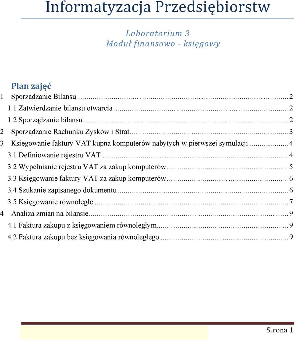 .. 5 3.3 Księgowanie faktury VAT za zakup komputerów... 6 3.4 Szukanie zapisanego dokumentu... 6 3.5 Księgowanie równoległe... 7 4 Analiza zmian na bilansie... 9 4.