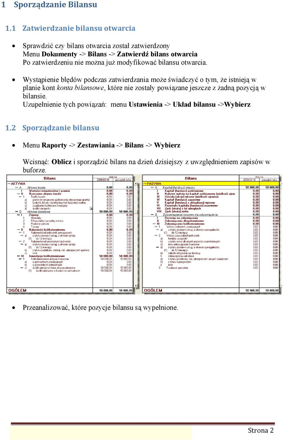 otwarcia. Wystą pienie błędów podczas zatwierdzania może ś wiadczyć o tym, że istnieją w planie kont konta bilansowe, które nie zostały powią zane jeszcze z żadną pozycją w bilansie.