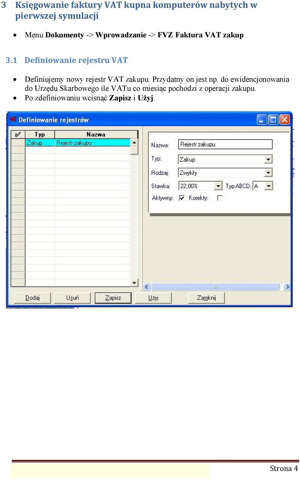 1 Definiowanie rejestru VAT Definiujemy nowy rejestr VAT zakupu. Przydatny on jest np.