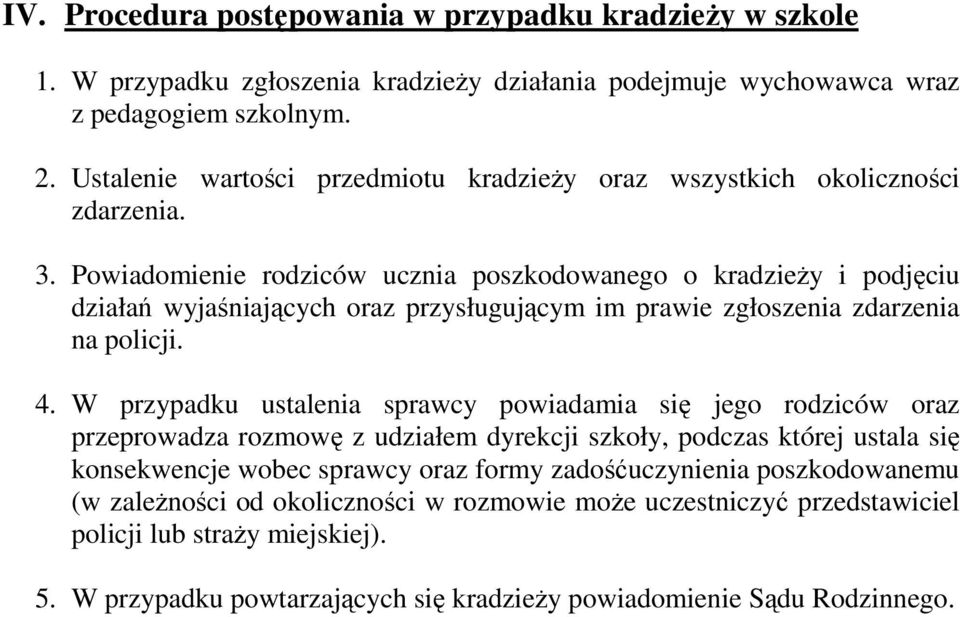 Powiadomienie rodziców ucznia poszkodowanego o kradzieŝy i podjęciu działań wyjaśniających oraz przysługującym im prawie zgłoszenia zdarzenia na policji. 4.