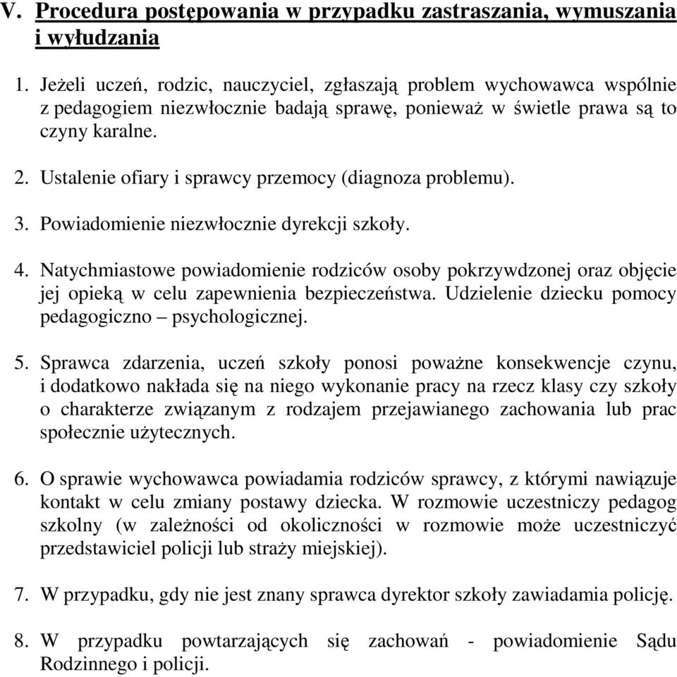 Ustalenie ofiary i sprawcy przemocy (diagnoza problemu). 3. Powiadomienie niezwłocznie dyrekcji szkoły. 4.