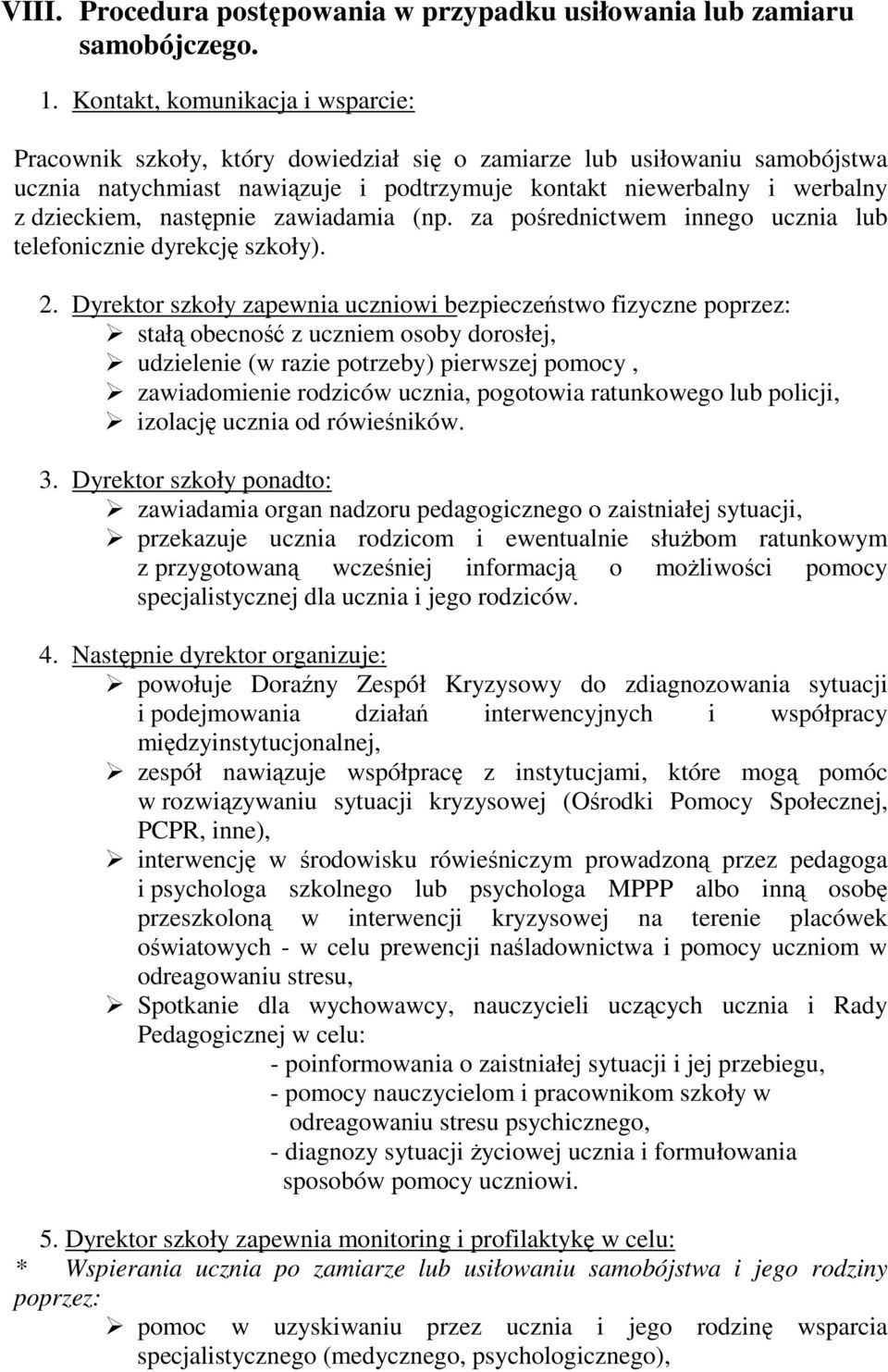 następnie zawiadamia (np. za pośrednictwem innego ucznia lub telefonicznie dyrekcję szkoły). 2.