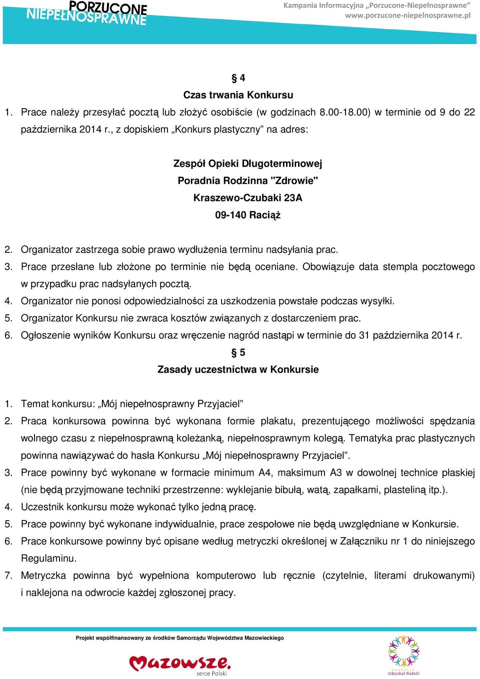 Organizator zastrzega sobie prawo wydłużenia terminu nadsyłania prac. 3. Prace przesłane lub złożone po terminie nie będą oceniane.