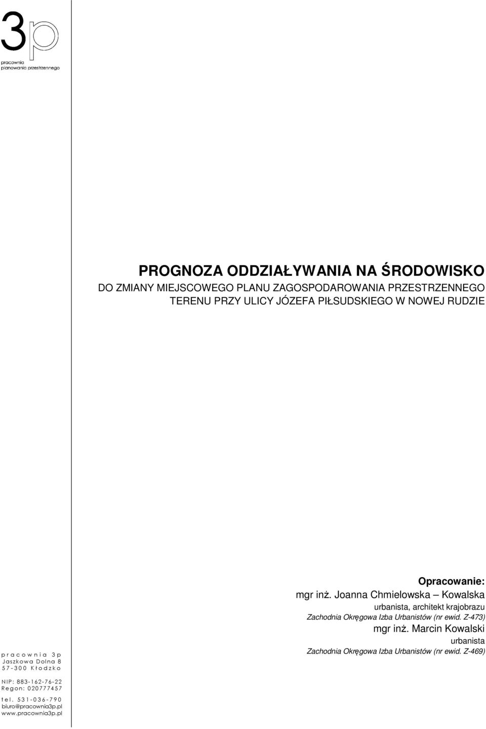 Joanna Chmielowska Kowalska urbanista, architekt krajobrazu Zachodnia Okręgowa Izba Urbanistów (nr ewid. Z-473) mgr inż.