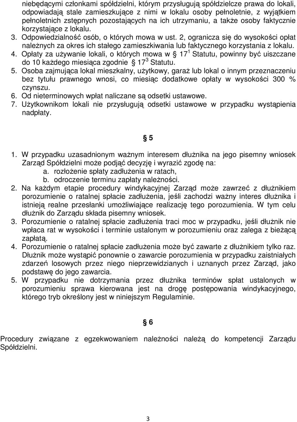 2, ogranicza się do wysokości opłat należnych za okres ich stałego zamieszkiwania lub faktycznego korzystania z lokalu. 4.