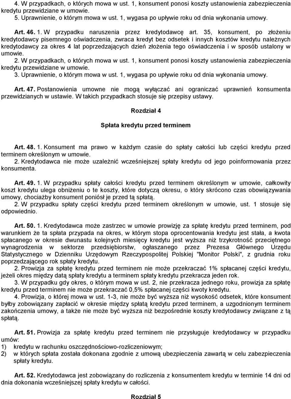 35, konsument, po złożeniu kredytodawcy pisemnego oświadczenia, zwraca kredyt bez odsetek i innych kosztów kredytu należnych kredytodawcy za okres 4 lat poprzedzających dzień złożenia tego