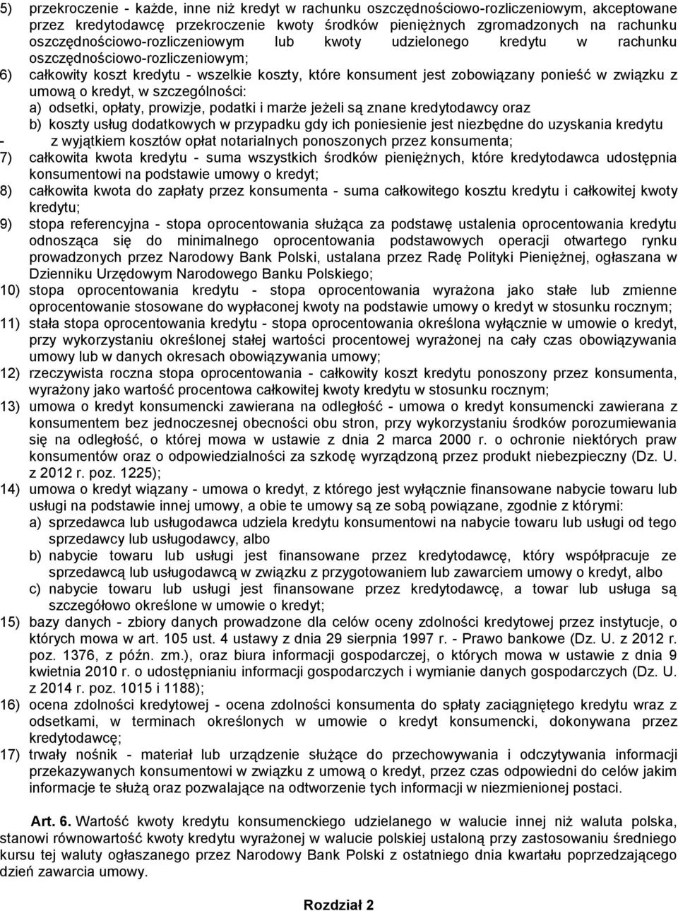 związku z umową o kredyt, w szczególności: a) odsetki, opłaty, prowizje, podatki i marże jeżeli są znane kredytodawcy oraz b) koszty usług dodatkowych w przypadku gdy ich poniesienie jest niezbędne