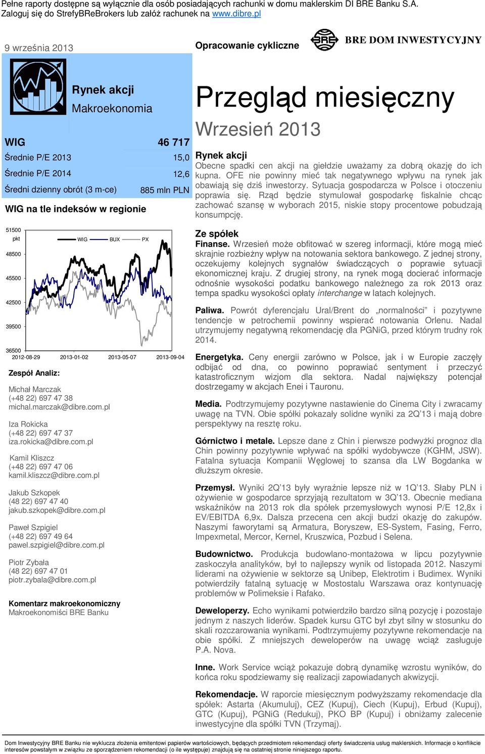 indeksów w regionie 15,0 12,6 885 mln PLN Przegląd miesięczny Wrzesień 2013 Rynek akcji Obecne spadki cen akcji na giełdzie uważamy za dobrą okazję do ich kupna.
