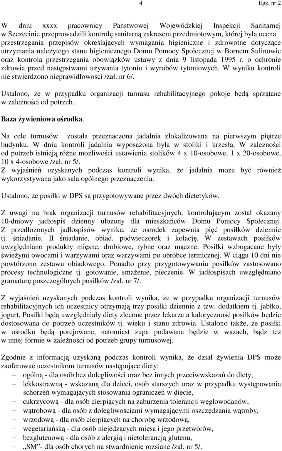 r. o ochronie zdrowia przed następstwami używania tytoniu i wyrobów tytoniowych. W wyniku kontroli nie stwierdzono nieprawidłowości /zał. nr 6/.