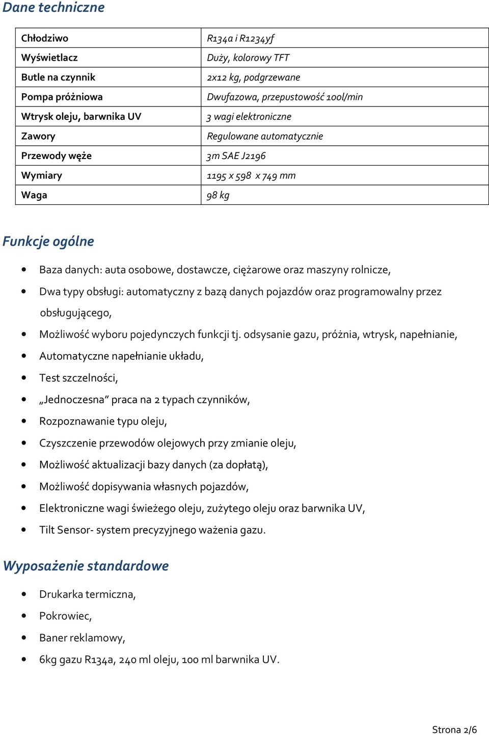 typy obsługi: automatyczny z bazą danych pojazdów oraz programowalny przez obsługującego, Możliwość wyboru pojedynczych funkcji tj.