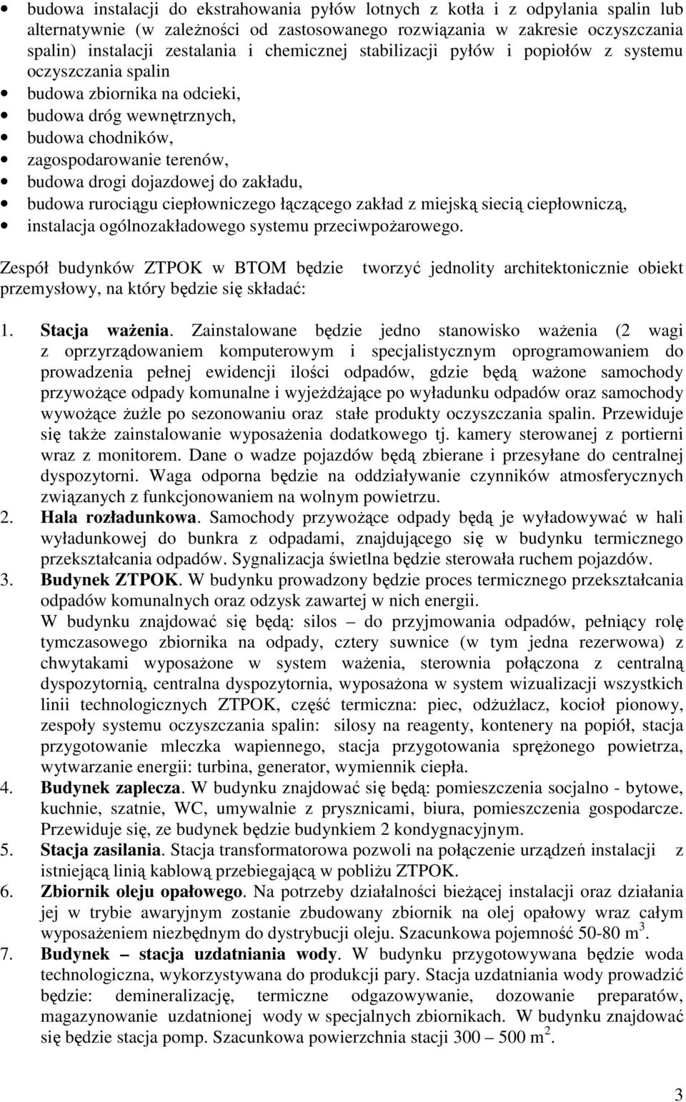 zakładu, budowa rurociągu ciepłowniczego łączącego zakład z miejską siecią ciepłowniczą, instalacja ogólnozakładowego systemu przeciwpoŝarowego.