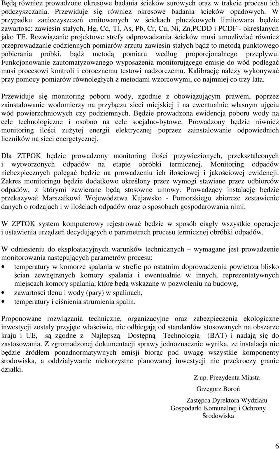 Rozwiązanie projektowe strefy odprowadzania ścieków musi umoŝliwiać równieŝ przeprowadzanie codziennych pomiarów zrzutu zawiesin stałych bądź to metodą punktowego pobierania próbki, bądź metodą