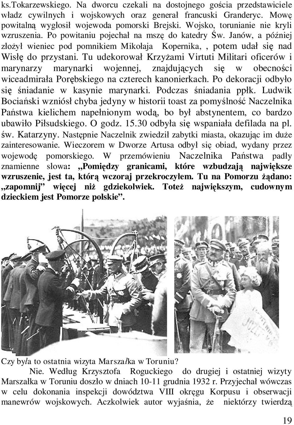 Tu udekorował Krzyżami Virtuti Militari oficerów i marynarzy marynarki wojennej, znajdujących się w obecności wiceadmirała Porębskiego na czterech kanonierkach.