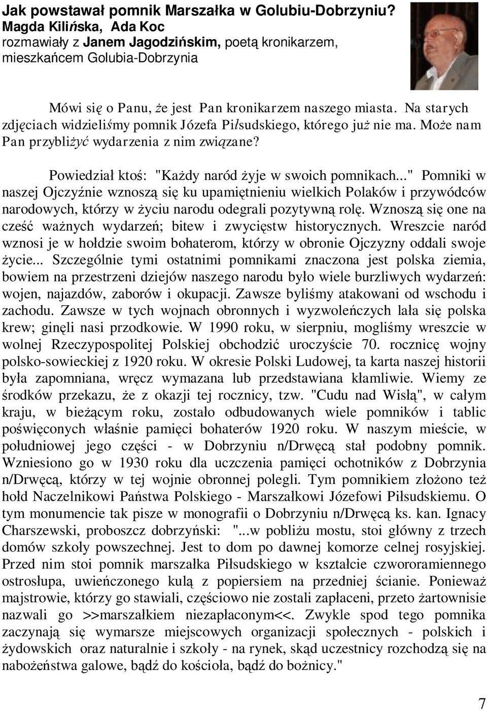 Na starych zdjęciach widzieliśmy pomnik Józefa Piłsudskiego, którego już nie ma. Może nam Pan przybliżyć wydarzenia z nim związane? Powiedział ktoś: "Każdy naród żyje w swoich pomnikach.