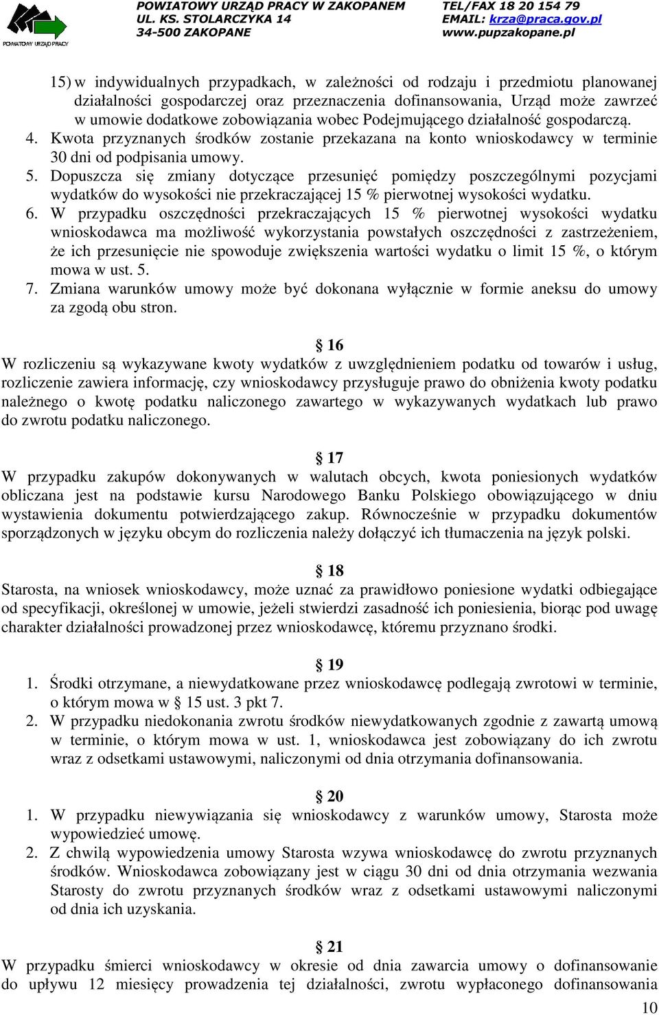 Dopuszcza się zmiany dotyczące przesunięć pomiędzy poszczególnymi pozycjami wydatków do wysokości nie przekraczającej 15 % pierwotnej wysokości wydatku. 6.