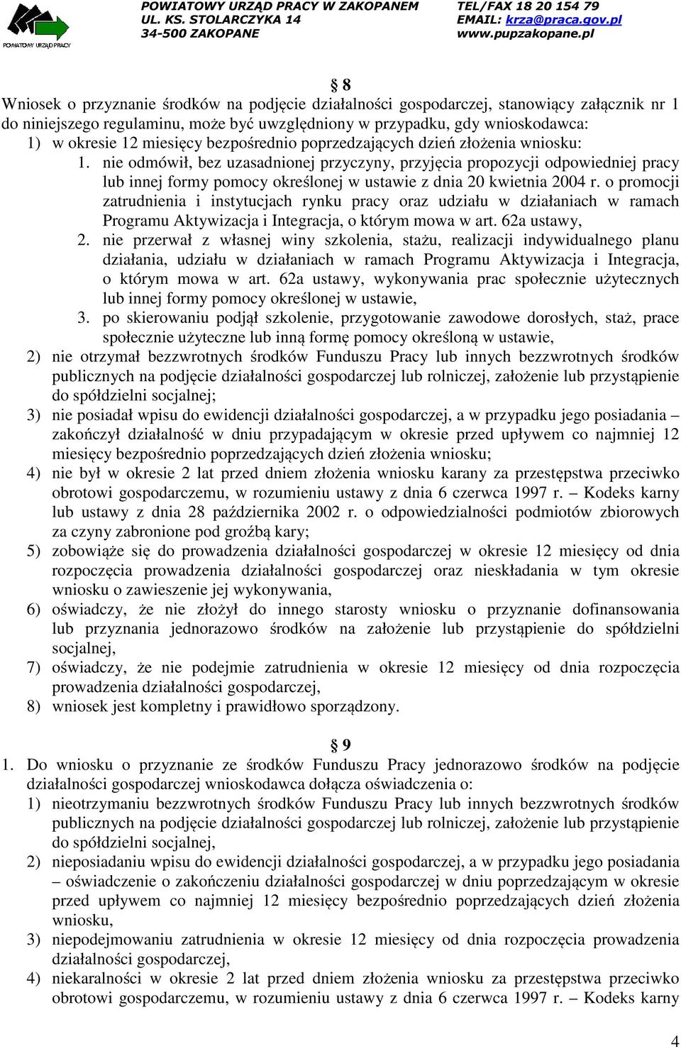 nie odmówił, bez uzasadnionej przyczyny, przyjęcia propozycji odpowiedniej pracy lub innej formy pomocy określonej w ustawie z dnia 20 kwietnia 2004 r.