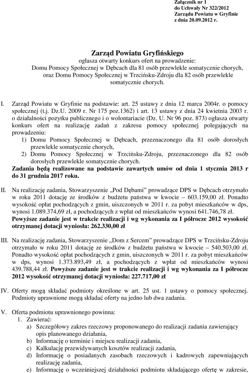 dla 82 osób przewlekle somatycznie chorych. I. Zarząd Powiatu w Gryfinie na podstawie: art. 25 ustawy z dnia 12 marca 2004r. o pomocy społecznej (t.j. Dz.U. 2009 r. Nr 175 poz.1362) i art.