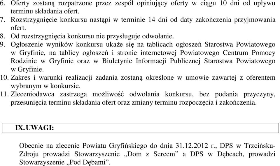 Ogłoszenie wyników konkursu ukaże się na tablicach ogłoszeń Starostwa Powiatowego w Gryfinie, na tablicy ogłoszeń i stronie internetowej Powiatowego Centrum Pomocy Rodzinie w Gryfinie oraz w