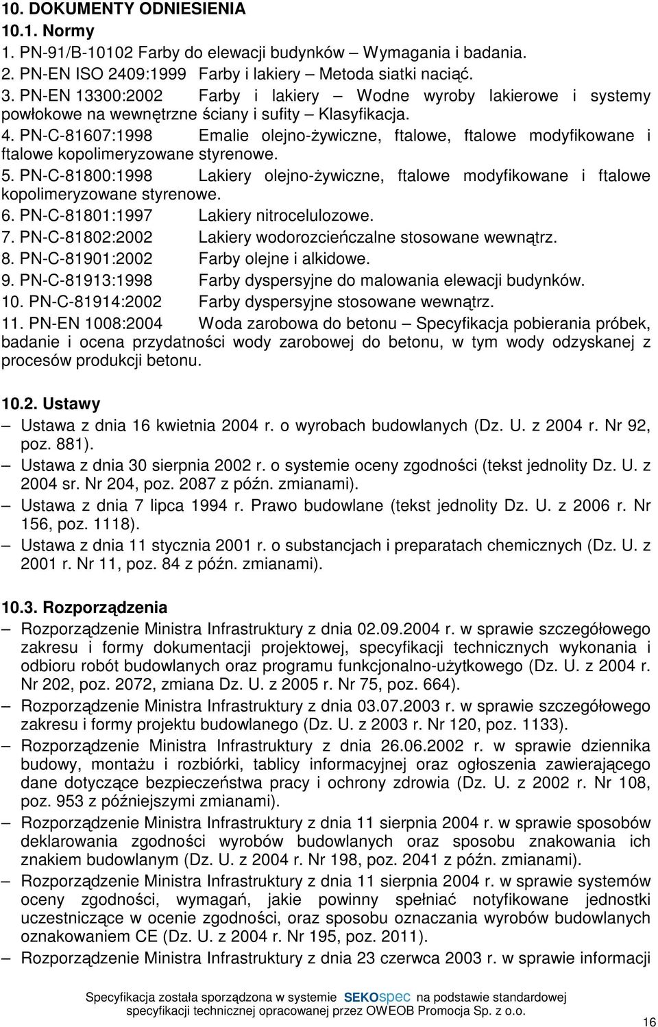 PN-C-81607:1998 Emalie olejno-żywiczne, ftalowe, ftalowe modyfikowane i ftalowe kopolimeryzowane styrenowe. 5.