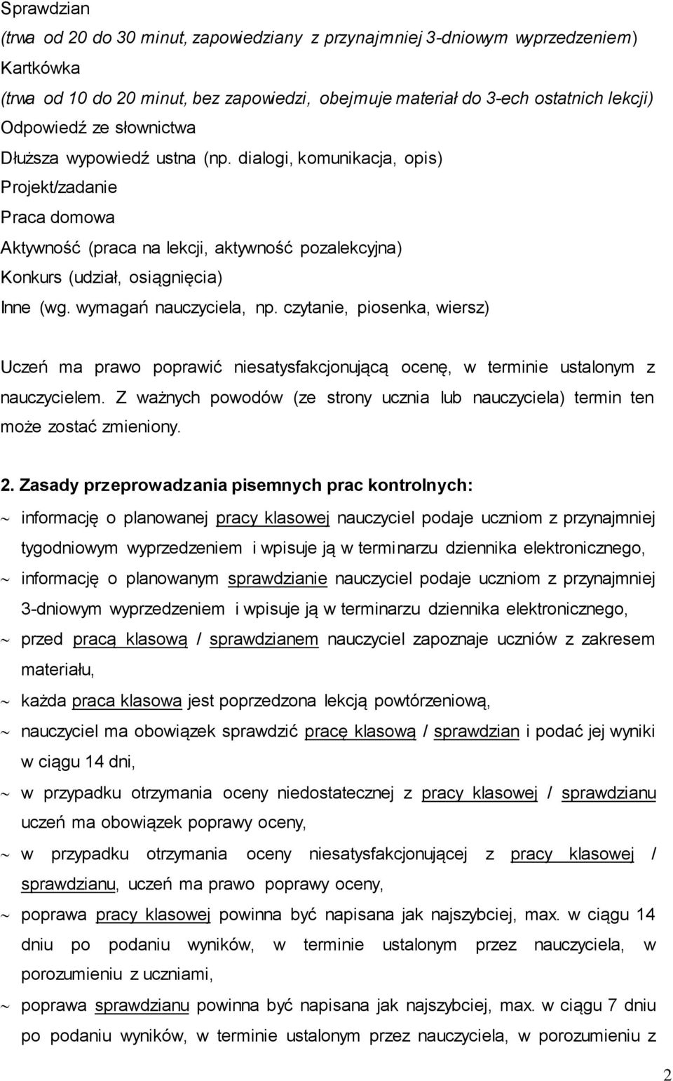 wymagań nauczyciela, np. czytanie, piosenka, wiersz) Uczeń ma prawo poprawić niesatysfakcjonującą ocenę, w terminie ustalonym z nauczycielem.