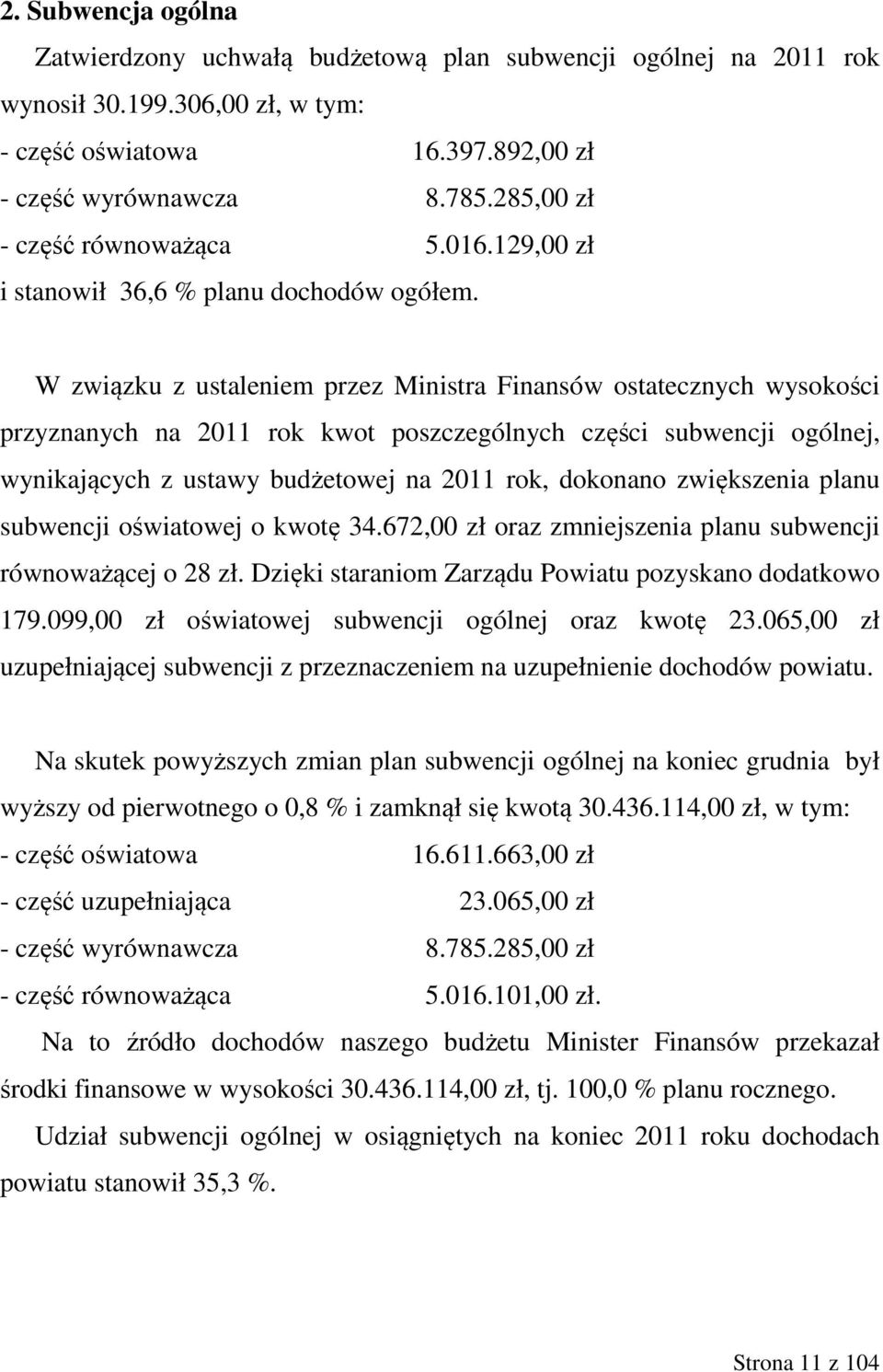 W związku z ustaleniem przez Ministra Finansów ostatecznych wysokości przyznanych na 2011 rok kwot poszczególnych części subwencji ogólnej, wynikających z ustawy budżetowej na 2011 rok, dokonano