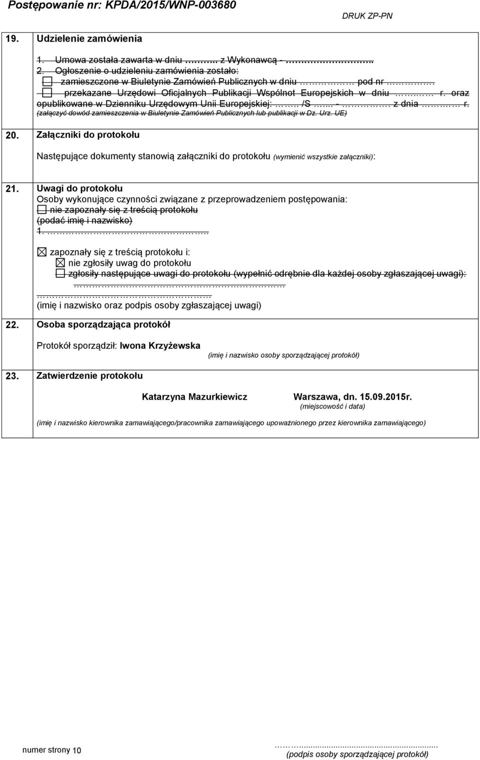 Urz. UE) 20. Załączniki do protokołu Następujące dokumenty stanowią załączniki do protokołu (wymienić wszystkie załączniki): 21.