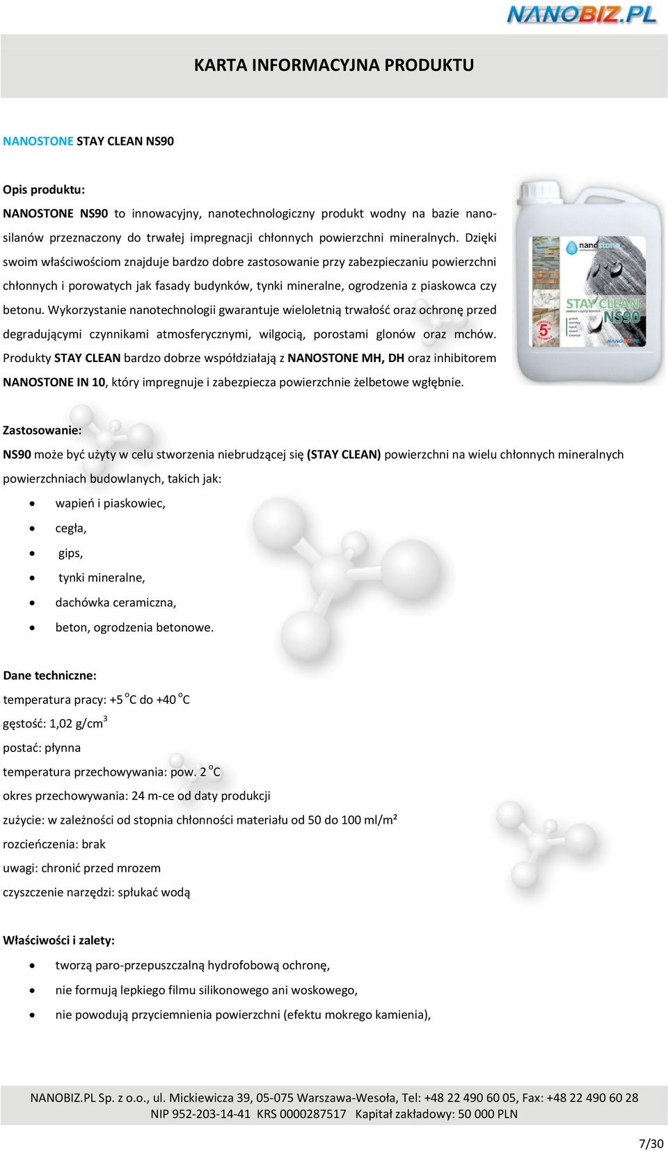 Wykorzystanie nanotechnologii gwarantuje wieloletnią trwałość oraz ochronę przed degradującymi czynnikami atmosferycznymi, wilgocią, porostami glonów oraz mchów.