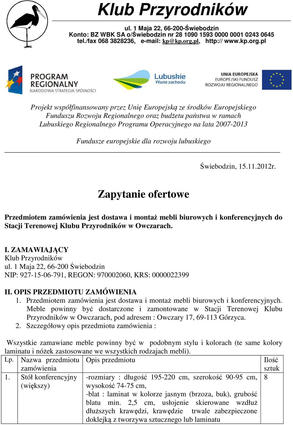 pl Projekt współfinansowany przez Unię Europejską ze środków Europejskiego Funduszu Rozwoju Regionalnego oraz budżetu państwa w ramach Lubuskiego Regionalnego Programu Operacyjnego na lata 2007-2013