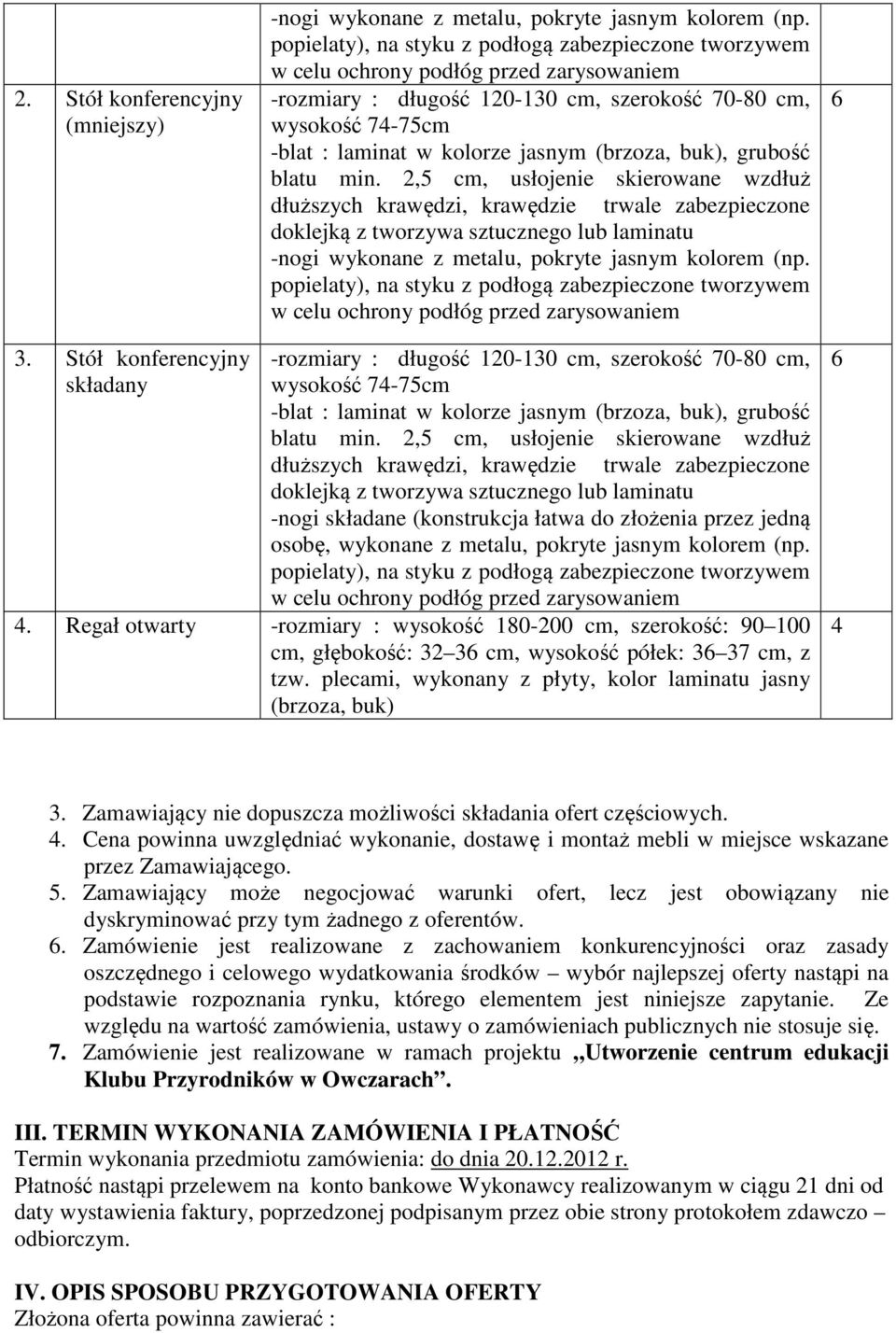 Regał otwarty -rozmiary : wysokość 180-200 cm, szerokość: 90 100 cm, głębokość: 32 36 cm, wysokość półek: 36 37 cm, z tzw. plecami, wykonany z płyty, kolor laminatu jasny (brzoza, buk) 6 4 3.