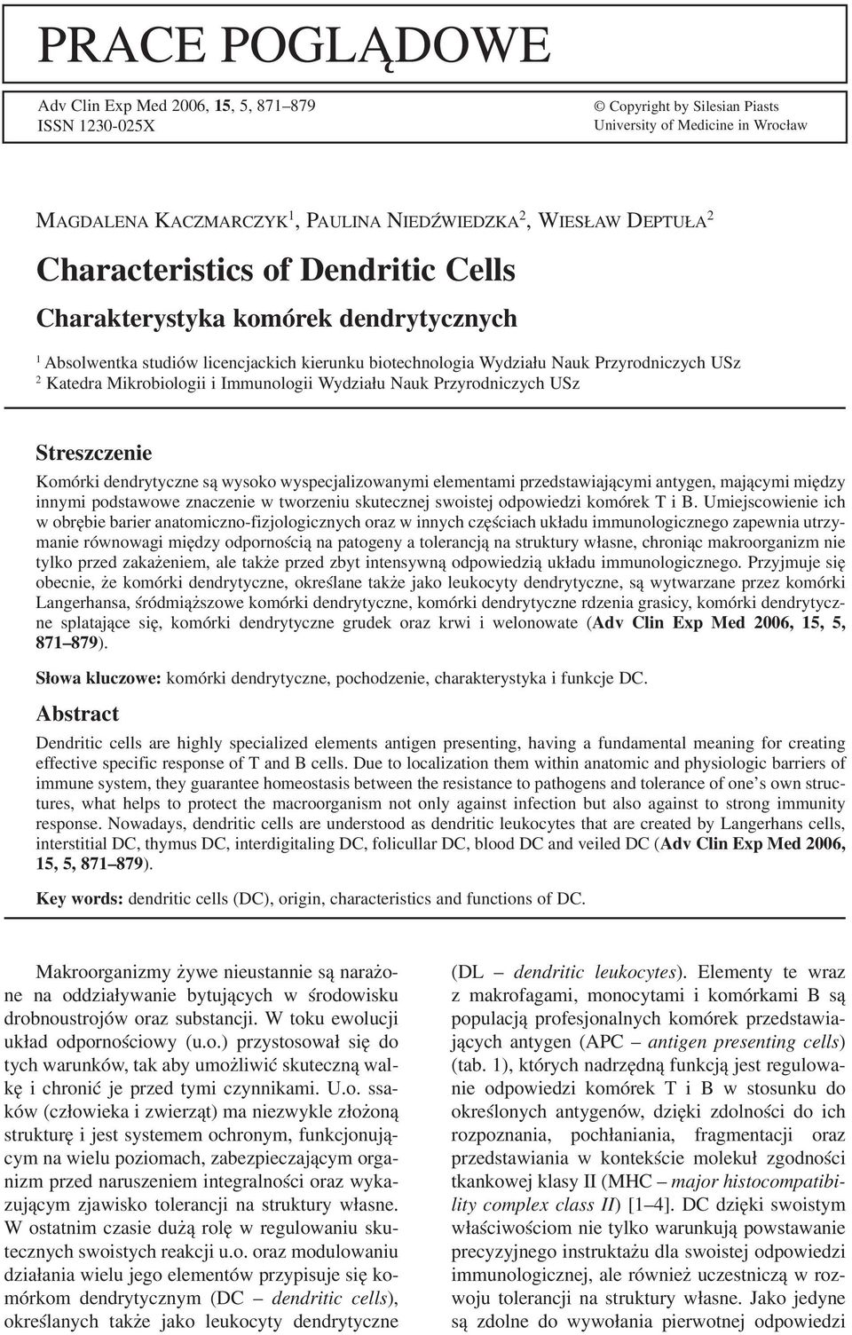 Immunologii Wydziału Nauk Przyrodniczych USz Streszczenie Komórki dendrytyczne są wysoko wyspecjalizowanymi elementami przedstawiającymi antygen, mającymi między innymi podstawowe znaczenie w