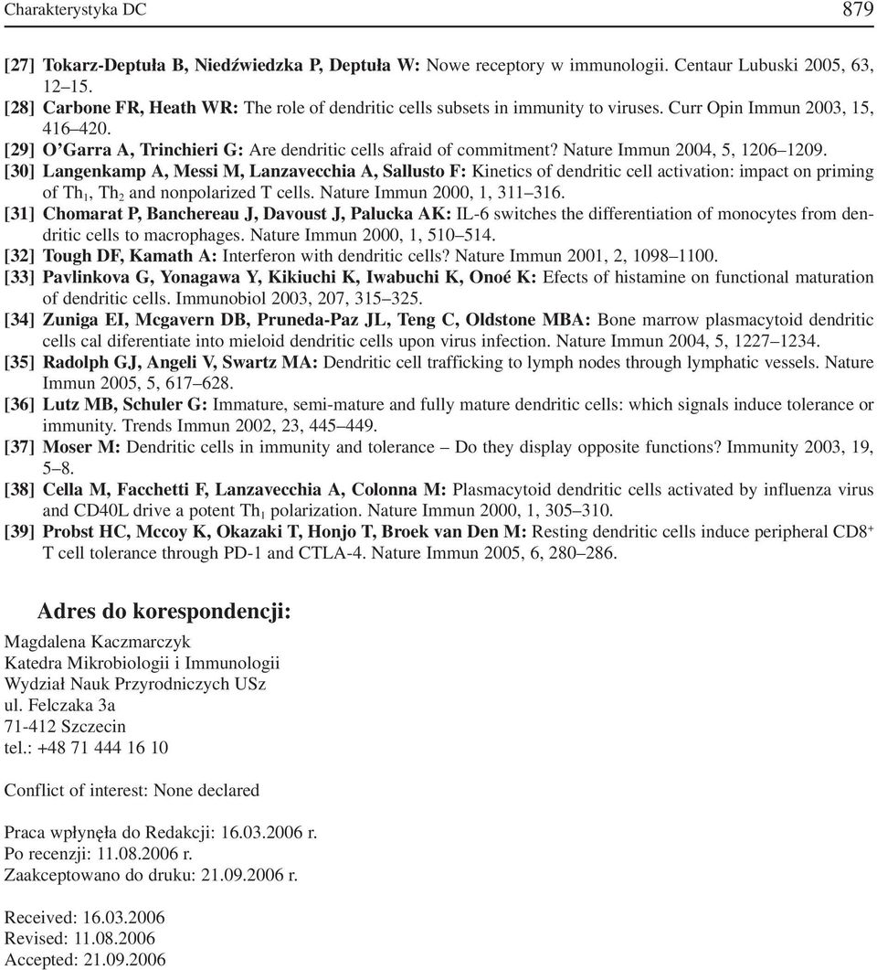 Nature Immun 2004, 5, 1206 1209. [30] Langenkamp A, Messi M, Lanzavecchia A, Sallusto F: Kinetics of dendritic cell activation: impact on priming of Th 1, Th 2 and nonpolarized T cells.