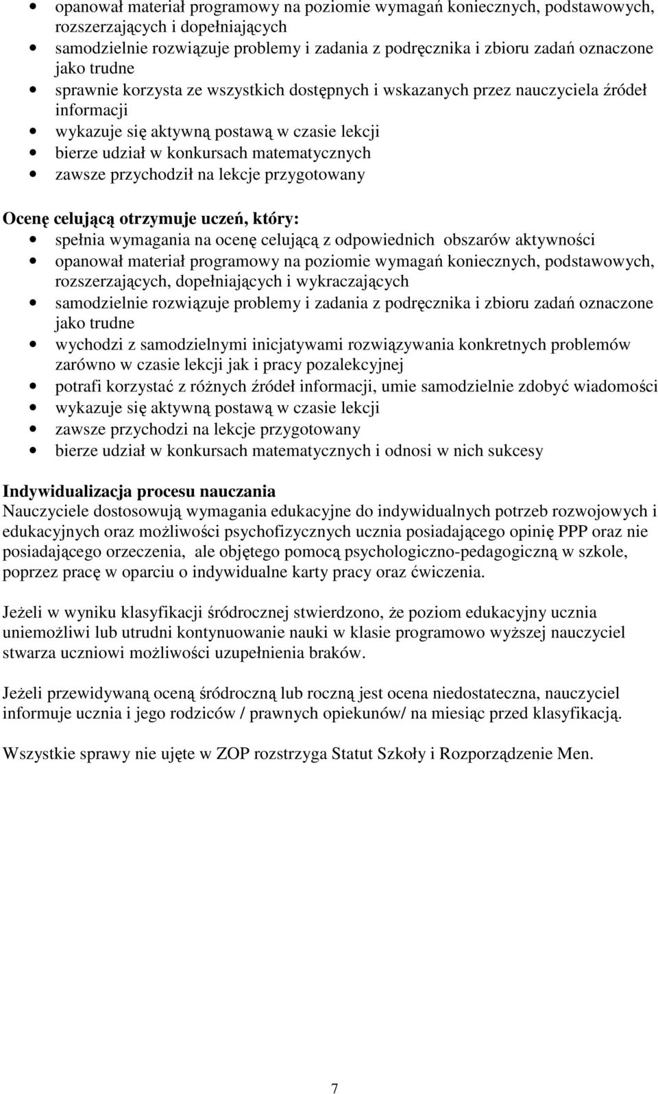 przychodził na lekcje przygotowany Ocenę celującą otrzymuje uczeń, który: spełnia wymagania na ocenę celującą z odpowiednich obszarów aktywności opanował materiał programowy na poziomie wymagań