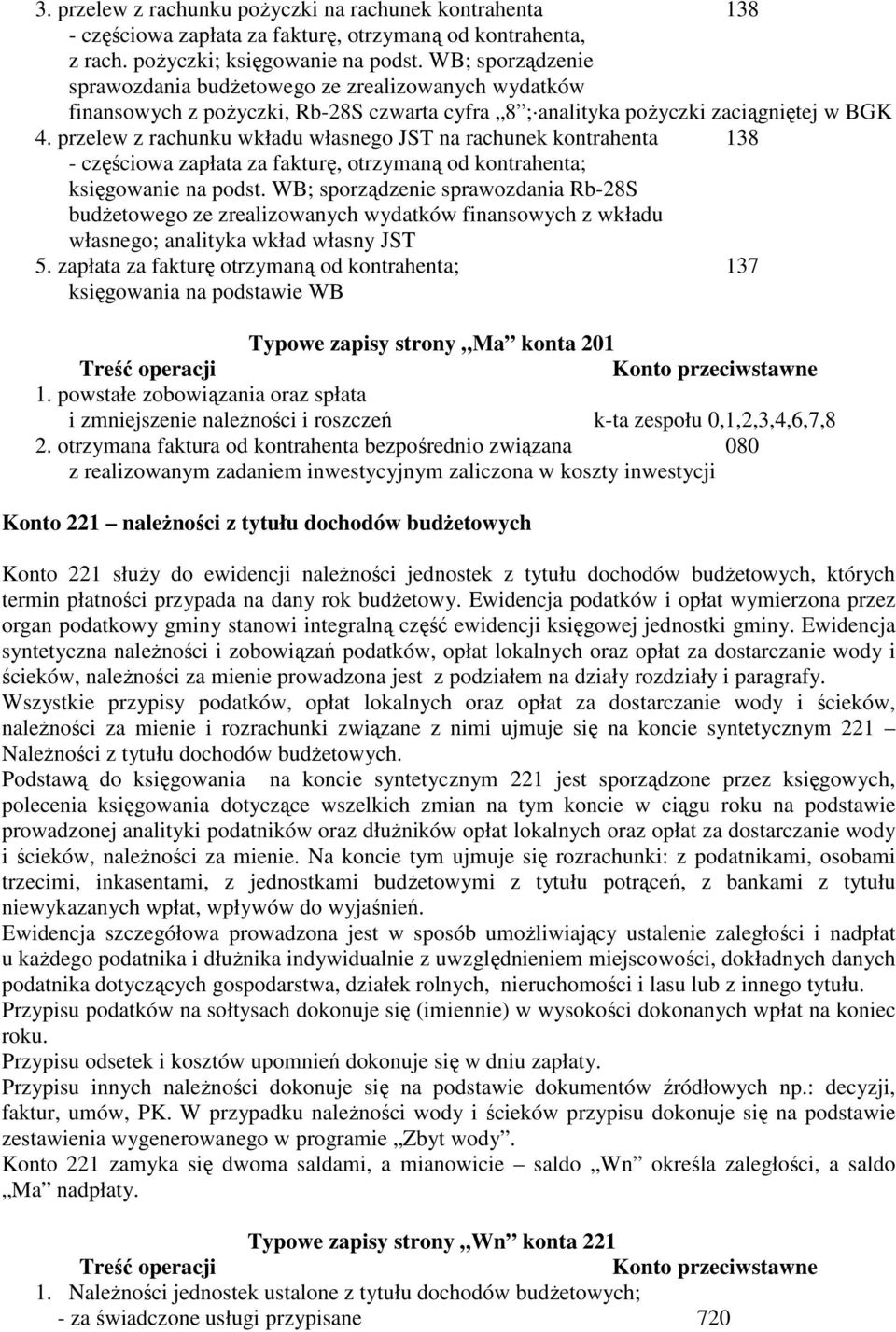 przelew z rachunku wkładu własnego JST na rachunek kontrahenta 138 - częściowa zapłata za fakturę, otrzymaną od kontrahenta; księgowanie na podst.