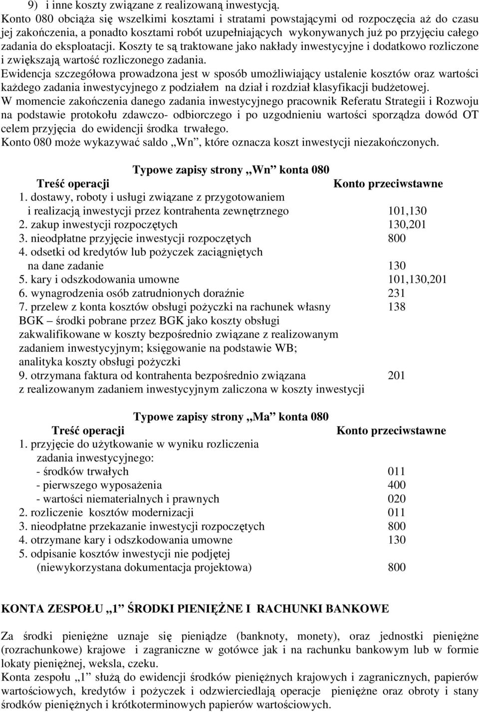 eksploatacji. Koszty te są traktowane jako nakłady inwestycyjne i dodatkowo rozliczone i zwiększają wartość rozliczonego zadania.