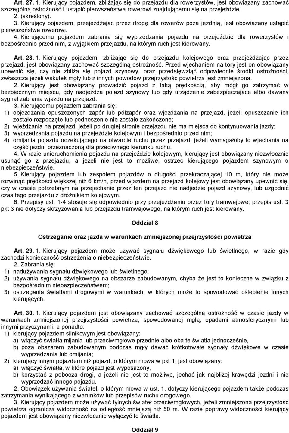 Kierującemu pojazdem zabrania się wyprzedzania pojazdu na przejeździe dla rowerzystów i bezpośrednio przed nim, z wyjątkiem przejazdu, na którym ruch jest kierowany. Art. 28. 1.