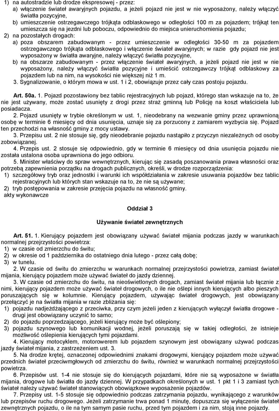 zabudowanym - przez umieszczenie w odległości 30-50 m za pojazdem ostrzegawczego trójkąta odblaskowego i włączenie świateł awaryjnych; w razie gdy pojazd nie jest wyposażony w światła awaryjne,