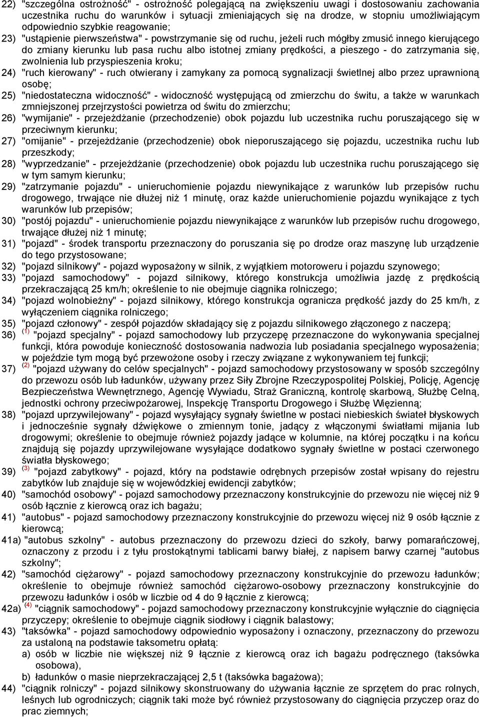 prędkości, a pieszego - do zatrzymania się, zwolnienia lub przyspieszenia kroku; 24) "ruch kierowany" - ruch otwierany i zamykany za pomocą sygnalizacji świetlnej albo przez uprawnioną osobę; 25)