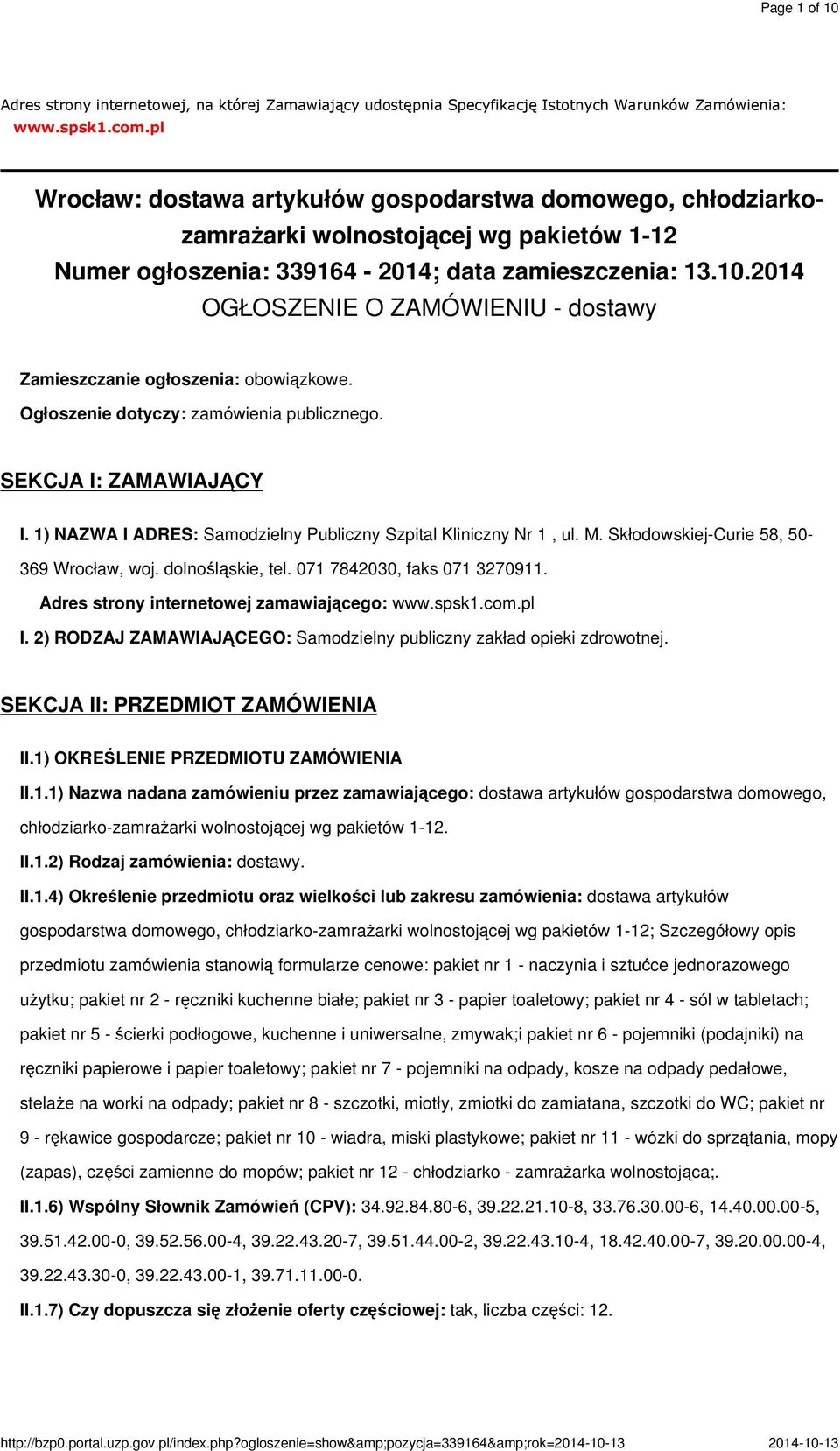 2014 OGŁOSZENIE O ZAMÓWIENIU - dostawy Zamieszczanie ogłoszenia: obowiązkowe. Ogłoszenie dotyczy: zamówienia publicznego. SEKCJA I: ZAMAWIAJĄCY I.