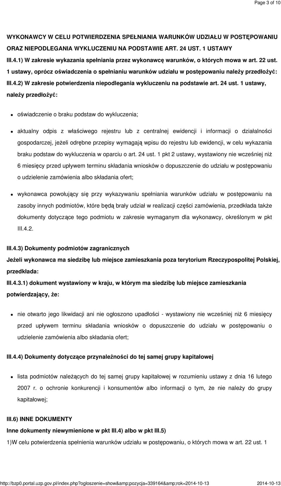 22 ust. 1 ustawy, oprócz oświadczenia o spełnianiu warunków udziału w postępowaniu należy przedłożyć: III.4.2) W zakresie potwierdzenia niepodlegania wykluczeniu na podstawie art. 24 ust.