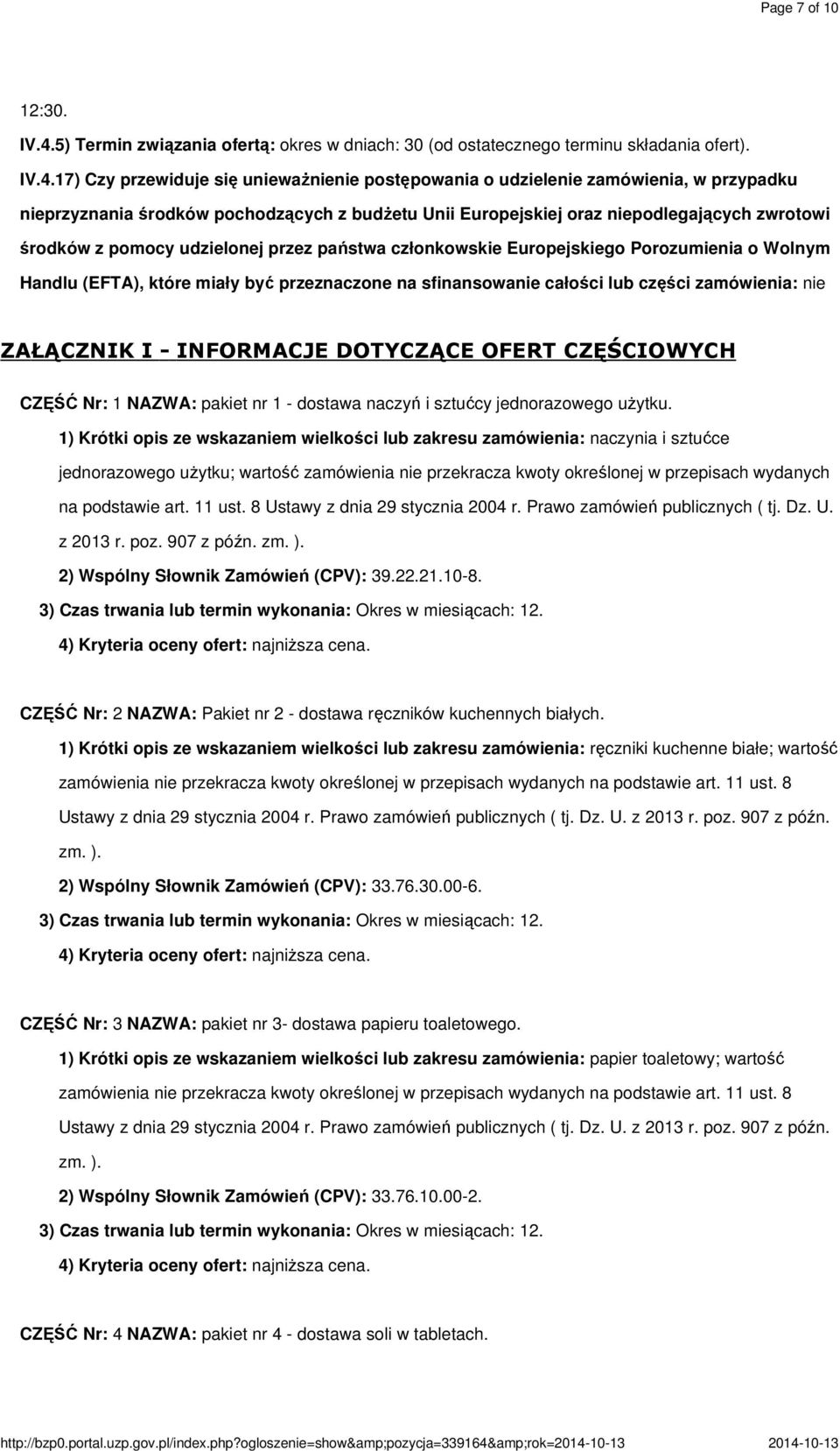 5) Termin związania ofertą: okres w dniach: 30 (od ostatecznego terminu składania ofert). IV.4.