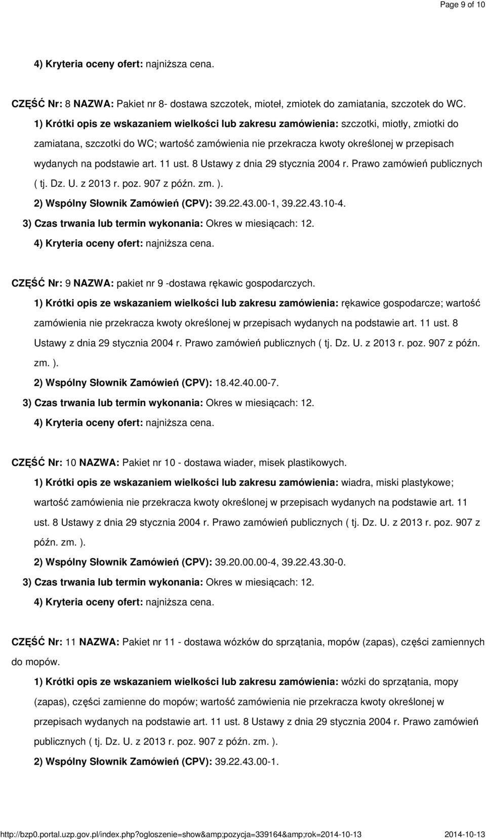 podstawie art. 11 ust. 8 Ustawy z dnia 29 stycznia 2004 r. Prawo zamówień publicznych ( tj. Dz. U. z 2013 r. poz. 907 z późn. zm. ). 2) Wspólny Słownik Zamówień (CPV): 39.22.43.00-1, 39.22.43.10-4.